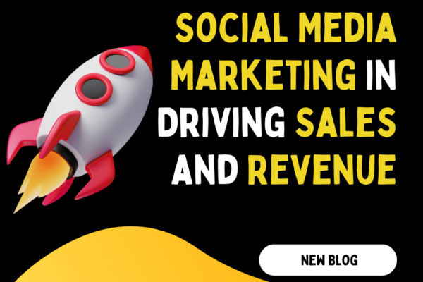 The Importance of Social Media Marketing in Driving Sales and Revenue